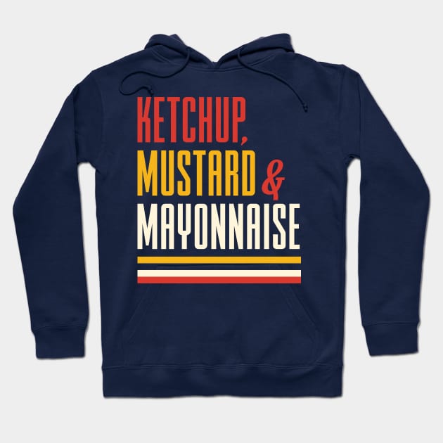 Ketchup Mustard and Mayonnaise Hoodie by Dellan